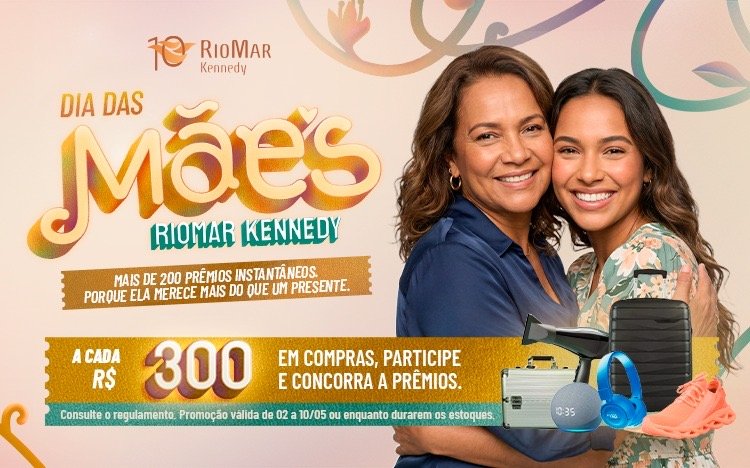 Shoppings RioMar em Fortaleza lançam campanhas especiais de Dia das Mães com sorteio de carro e prêmios instantâneos